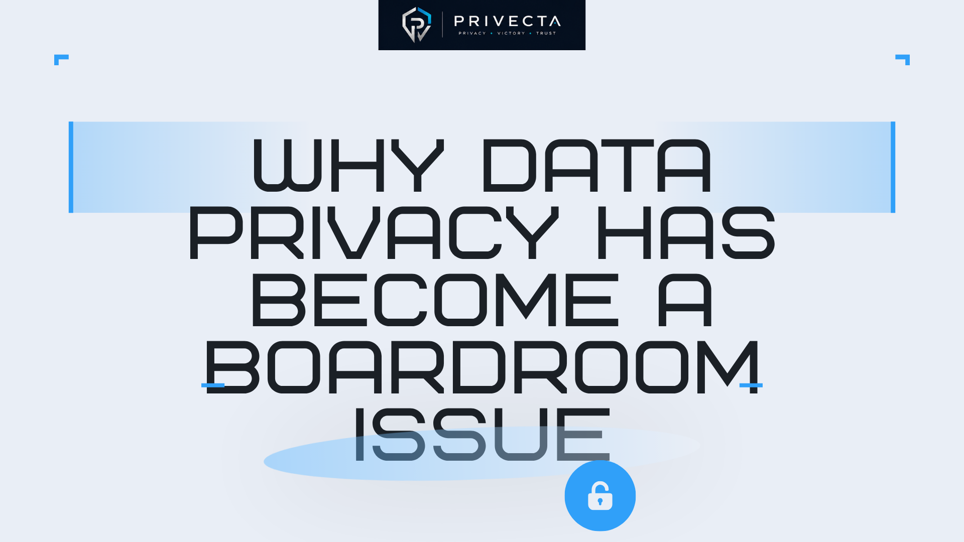 Why Data Privacy Has Become a Boardroom Issue
