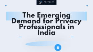 The Emerging Demand for Privacy Professionals in India