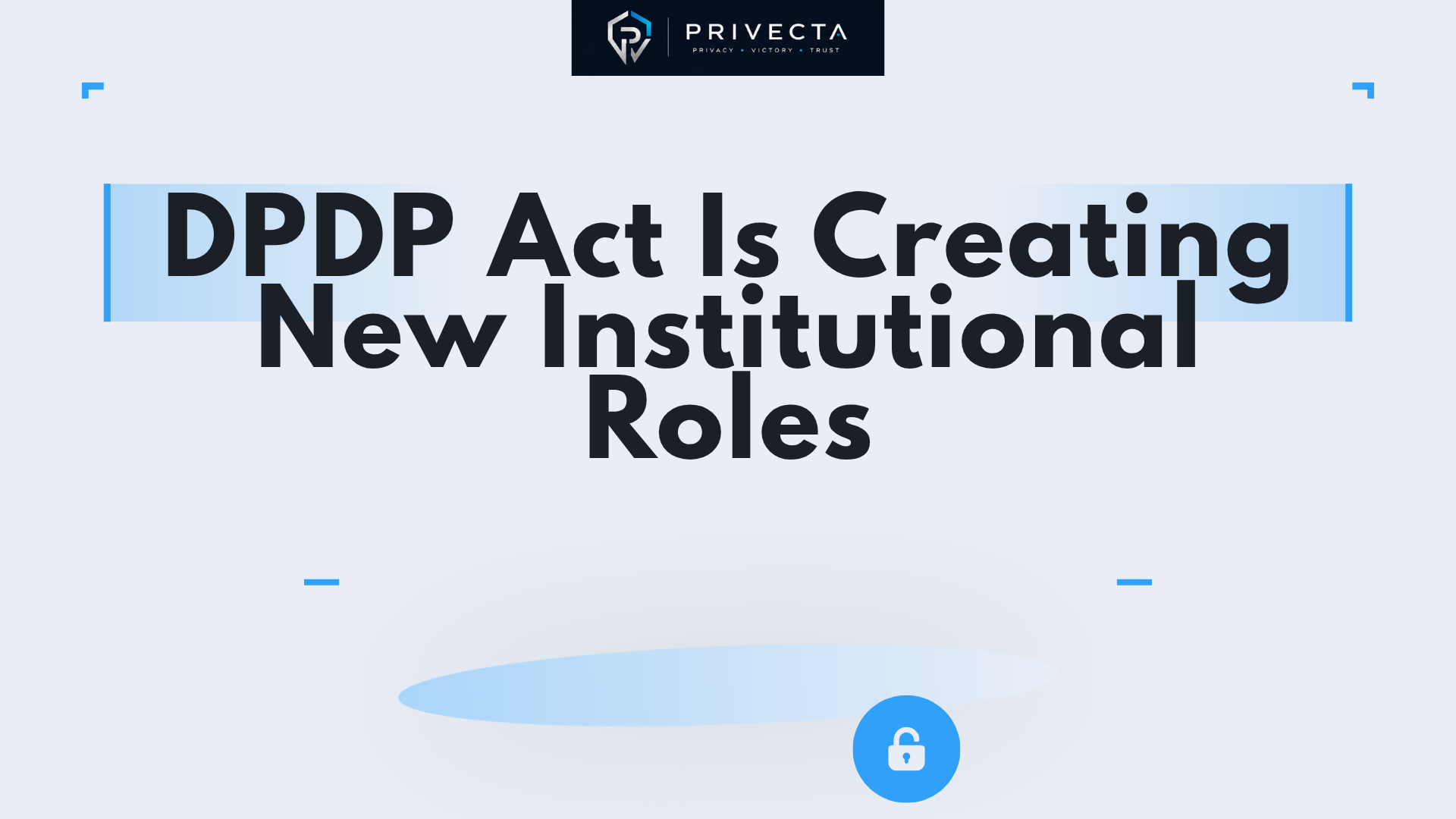 DPDP Act Is Creating New Institutional Roles