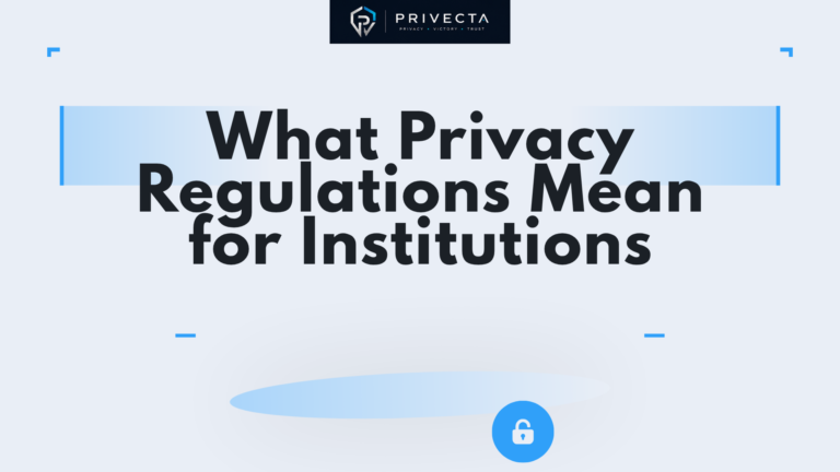 What Privacy Regulations Mean for Institutions