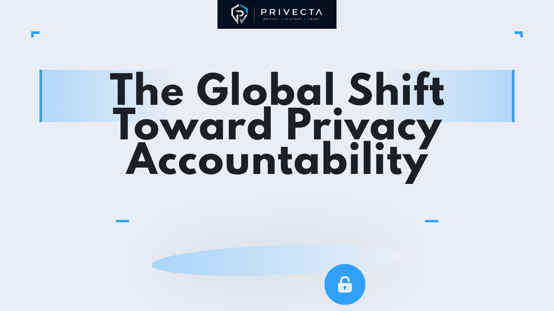 The Global Shift Toward Privacy Accountability