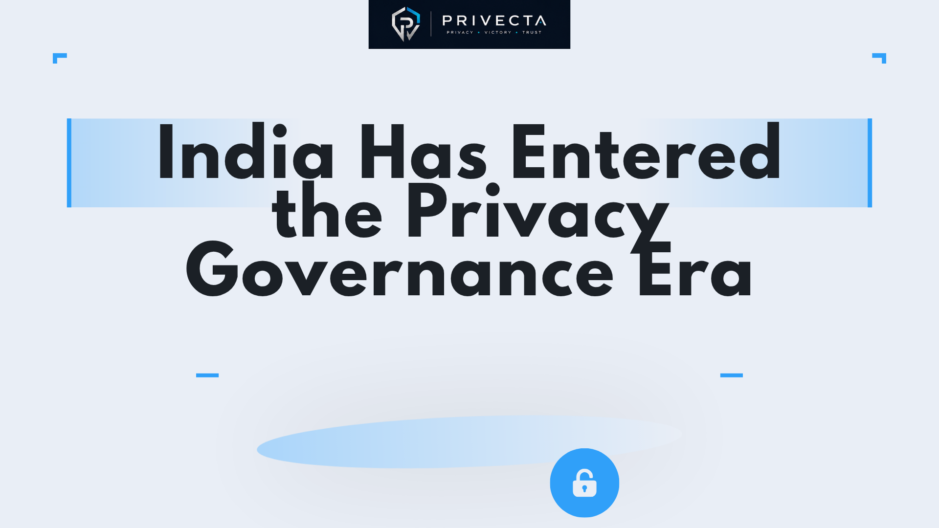 India Has Entered the Privacy Governance Era