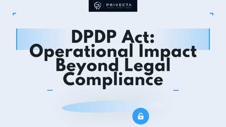 DPDP Act: Operational Impact Beyond Legal Compliance