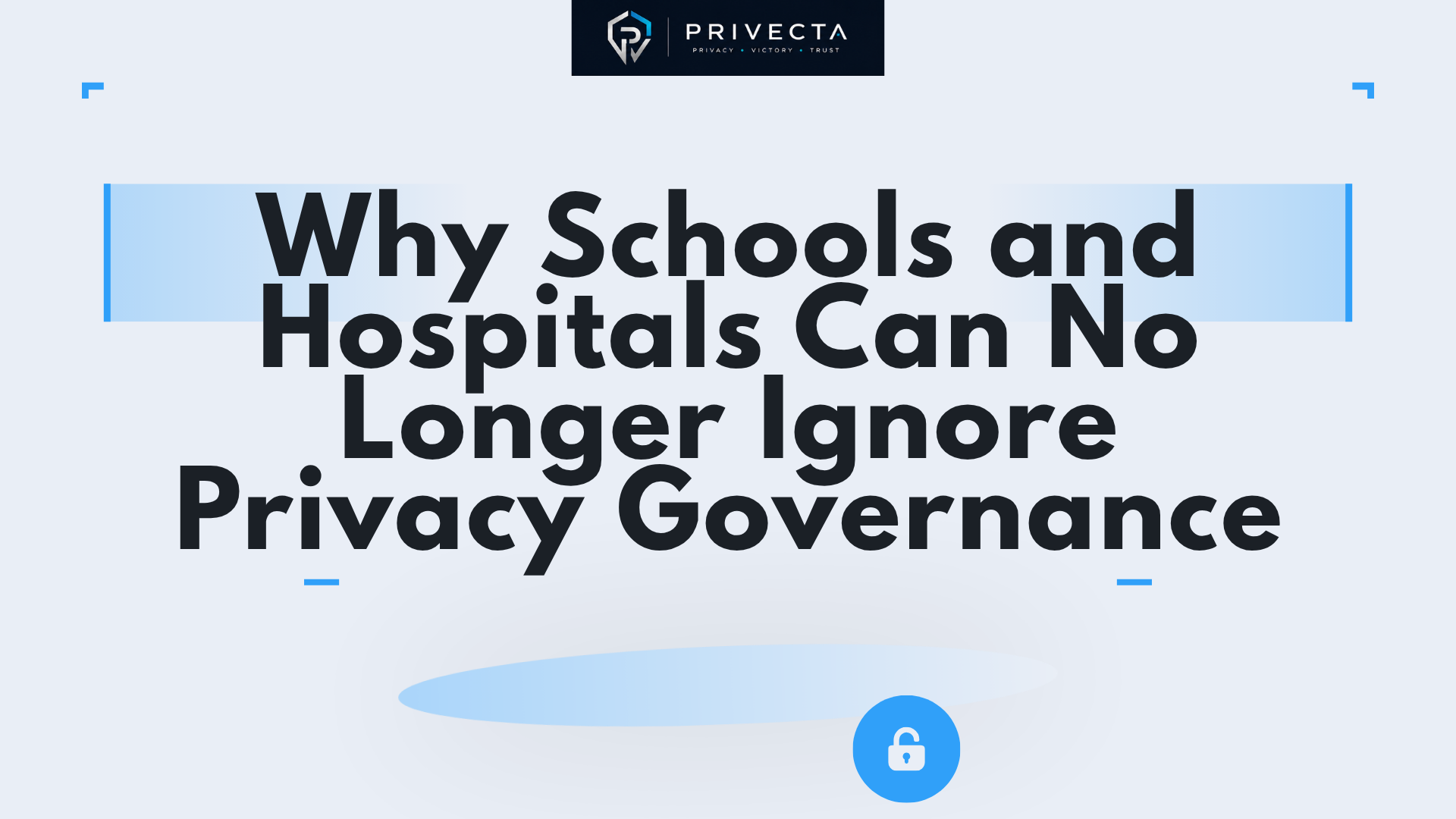 Why Schools and Hospitals Can No Longer Ignore Privacy Governance